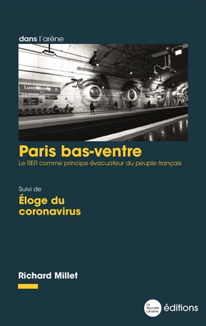 Paris bas-ventre : le RER comme principe évacuateur du peuple français. Eloge du coronavirus - Richard Millet