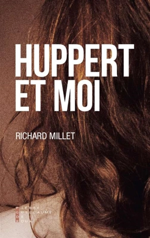 Huppert et moi - Richard Millet
