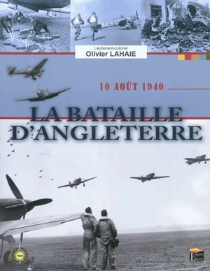 La bataille d'Angleterre : 10 août 1940 - Olivier Lahaie