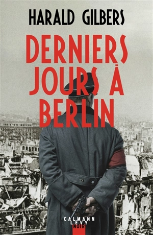 Derniers jours à Berlin - Harald Gilbers