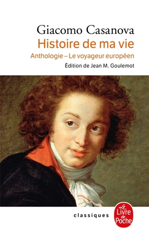 Histoire de ma vie : anthologie, le voyageur européen - Giacomo Casanova