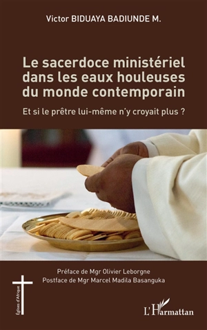 Le sacerdoce ministériel dans les eaux houleuses du monde contemporain : et si le prêtre lui-même n'y croyait plus ? - Victor Biduaya Badiunde M.