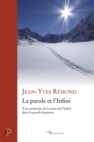 La parole et l'infini : à la recherche de la trace de l'infini dans la parole humaine - Jean-Yves Rémond