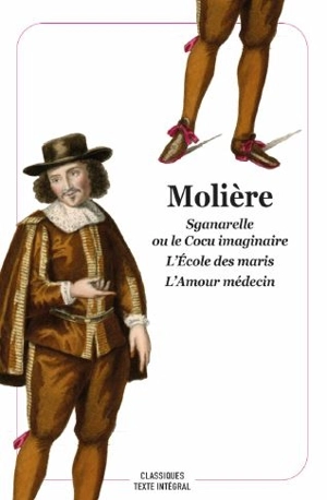 Sganarelle ou Le cocu imaginaire : 1660. L'école des maris : 1661. L'amour médecin : 1665 - Molière