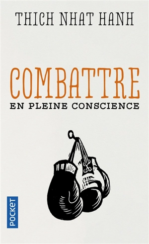 Combattre en pleine conscience - Thich Nhât Hanh