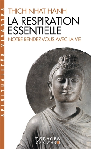 La respiration essentielle. Notre rendez-vous avec la vie - Thich Nhât Hanh