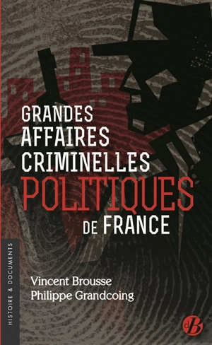Grandes affaires criminelles politiques de France - Vincent Brousse