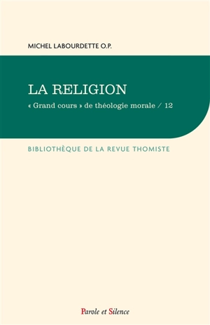 Grand cours de théologie morale. Vol. 12. La religion - Michel Labourdette