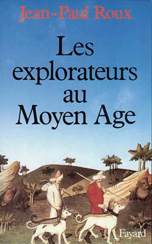 Les explorateurs au Moyen Age - Jean-Paul Roux