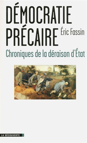 Démocratie précaire : chroniques de la déraison d'Etat - Eric Fassin