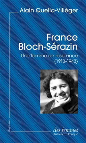 France Bloch-Sérazin : une femme en résistance : 1913-1943 - Alain Quella-Villéger