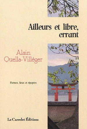 Ailleurs et libre, errant : poèmes, lieux et ripopées - Alain Quella-Villéger