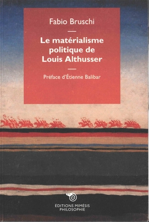 Le matérialisme politique de Louis Althusser - Fabio Bruschi