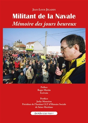 Militant de la navale : mémoire des jours heureux - Jean-Louis Jégaden