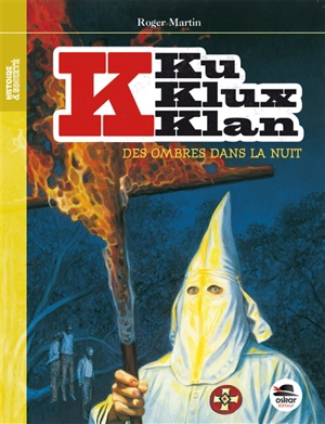Ku Klux Klan. Vol. 1. Des ombres dans la nuit - Roger Martin