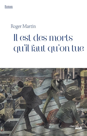 Il est des morts qu'il faut qu'on tue - Roger Martin