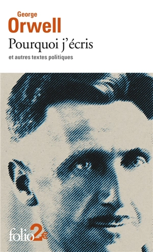 Pourquoi j'écris : et autres textes politiques - George Orwell