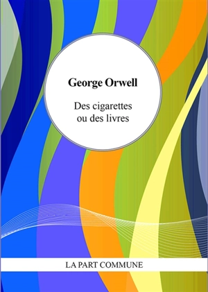 Des cigarettes ou des livres - George Orwell