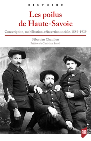 Les poilus de Haute-Savoie : conscription, mobilisation, réinsertion sociale, 1889-1939 - Sébastien Chatillon