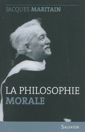 La philosophie morale : examen historique et critique des grands systèmes - Jacques Maritain