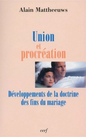 Union et procréation : développements de la doctrine des fins du mariage - Alain Mattheeuws