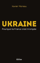 Ukraine : pourquoi la France s'est trompée - Xavier Moreau