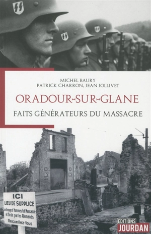Oradour-sur-Glane : faits générateurs du massacre... - Michel Baury