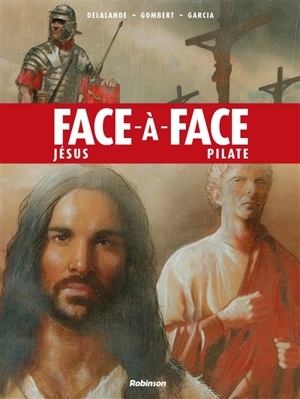 Face-à-face. Jésus-Pilate - Arnaud Delalande