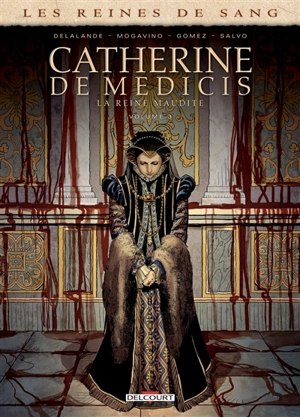 Les reines de sang. Catherine de Médicis, la reine maudite. Vol. 3 - Arnaud Delalande