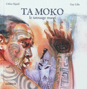 Ta Moko : le tatouage maori - Céline Ripoll