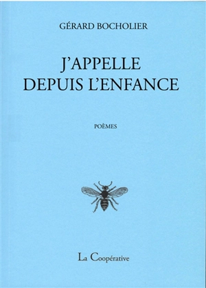 J'appelle depuis l'enfance : poèmes - Gérard Bocholier