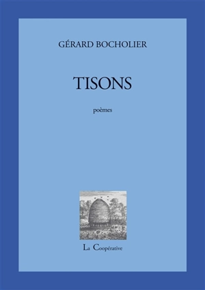 Tisons : poèmes - Gérard Bocholier