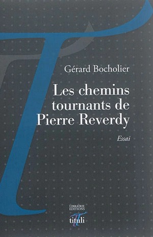 Les chemins tournants de Pierre Reverdy : essai - Gérard Bocholier
