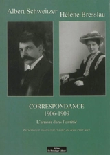 Albert Schweitzer-Hélène Bresslau. Vol. 1. Correspondance, 1906-1909 : l'amour dans l'amitié - Albert Schweitzer