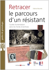 Retracer le parcours d'un résistant : guide d'orientation dans les fonds d'archives - Fabrice Bourrée