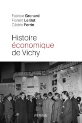 Histoire économique de Vichy : l'Etat, les hommes, les entreprises - Fabrice Grenard