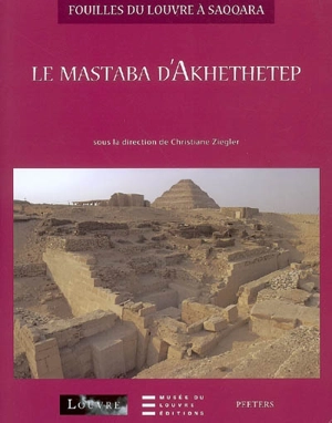 Le mastaba d'Akhethetep - Musée du Louvre (Paris). Département des antiquités égyptiennes