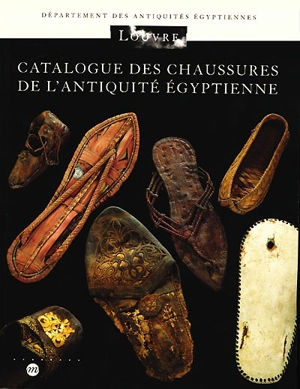 Catalogue des chaussures de l'Antiquité égyptienne - Véronique Montembault