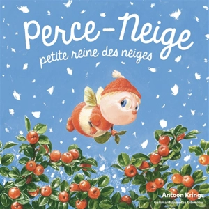 Perce-Neige, petite reine des neiges - Antoon Krings