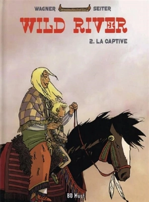 Wild river. Vol. 2. La captive - Roger Seiter