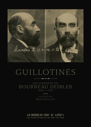 Guillotinés : les carnets du bourreau Deibler : 1885-1939 - Anatole Deibler