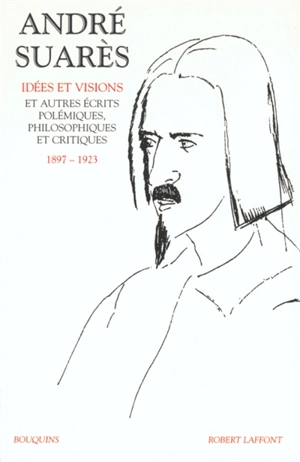 Oeuvres. Vol. 1. Idées et visions et autre écrits polémiques, philosophiques et critiques, 1897-1923 - André Suarès