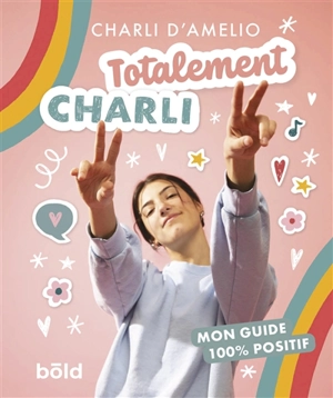 Totalement Charli : mon guide 100 % positif - Charli D'Amelio