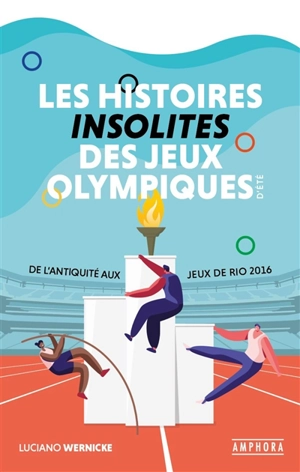 Les histoires insolites des jeux Olympiques d'été : de l'Antiquité aux jeux de Rio 2016 - Luciano Wernicke
