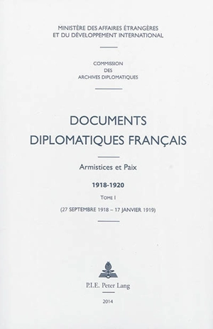 Documents diplomatiques français : armistices et paix 1918-1920. Vol. 1. 27 septembre 1918-17 janvier 1919 - France. Ministère des affaires étrangères et du développement international