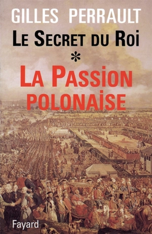 Le secret du roi. Vol. 1. La passion polonaise - Gilles Perrault
