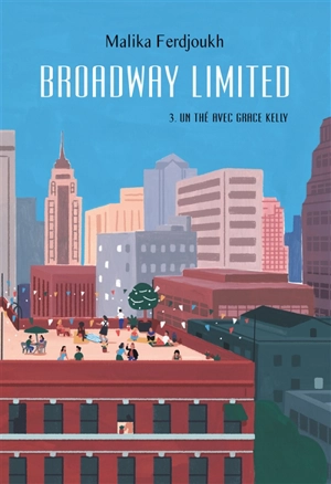 Broadway Limited. Vol. 3. Un thé avec Grace Kelly - Malika Ferdjoukh