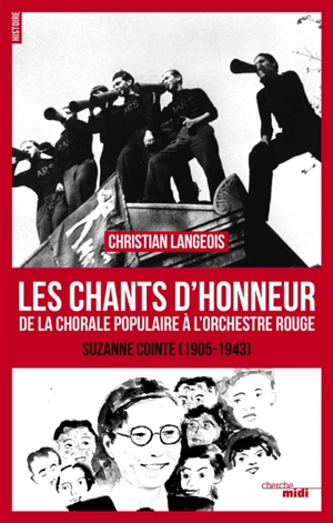 Les chants d'honneur : de la Chorale populaire à l'Orchestre rouge : Suzanne Cointe (1905-1943) - Christian Langeois