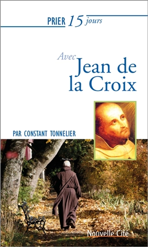 Prier 15 jours avec Jean de la Croix - Constant Tonnelier