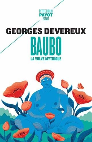 Baubo, la vulve mythique. Parallèle entre des mythes et une obsession visuelle. La nudité comme moyen d'intimidation - George Devereux